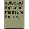 Selected Topics in Measure Theory by A. Kharazishvili