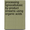 Processing lignocellulosic by-product streams using organic acids door A.M.J. Kootstra