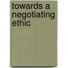 Towards a negotiating ethic by R. van Es