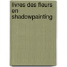 Livres des fleurs en shadowpainting door N. van Bekkum