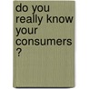 Do you really know your consumers ? door J. Keijzers
