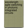 Wavelength agile switching in photonic integrated circuits by Abhinav Rohit