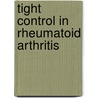 Tight control in Rheumatoid Arthritis door L.T.C. van Hulst