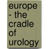 Europe - The Cradle of Urology