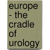 Europe - The Cradle of Urology door J. Mattelaer
