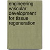 Engineering vascular development for tissue regeneration door N.C. Rivron