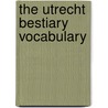 The Utrecht Bestiary Vocabulary by R. Sacks