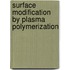 Surface modification by plasma polymerization
