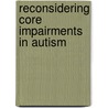 Reconsidering core impairments in autism door A.M. Scheeren