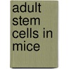 Adult Stem Cells in Mice by H.J.G. Snippert