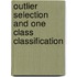 Outlier selection and one class classification