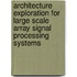 Architecture exploration for large scale array signal processing systems