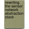 Rewriting the Sensor Network Abstraction Stack door T.E.V. Parker