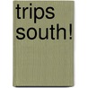 Trips South! by R. Pattinson