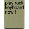 Play Rock Keyboard Now ! door R. Kuhlman