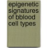 Epigenetic signatures of Bblood cell types by Sadia Saeed