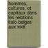 Hommes, Cultures, Et Capitaux Dans Les Relations Italo-belges Aux Xix8