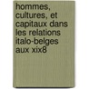 Hommes, Cultures, Et Capitaux Dans Les Relations Italo-belges Aux Xix8 by M. Dumoulin