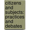 Citizens and Subjects: Practices and Debates by M. Hlavajová