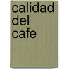 Calidad del cafe by N.A. van Heeren