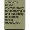 Standards based interoperability for searching in and publishing to learning object repositories door S. Ternier