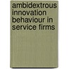 Ambidextrous Innovation Behaviour in Service Firms door Paul Gemmel