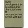 Tracer Development For Detection And Characterization Of Neuroendocrine Tumors With Pet door O.C. Neels