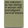 Risk Reduction By Hpv-testing In Women With Premalignant Cervical Lesions door A. Bais