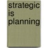 Strategic Is Planning