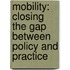 Mobility: closing the gap between policy and practice