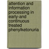 Attention and information processing in Early-and continuous treated phenylketonuria door S.C.J. Huijbregts