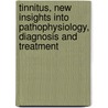 Tinnitus, new insights into pathophysiology, diagnosis and treatment door H. Bartels