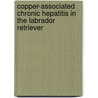 Copper-associated chronic hepatitis in the Labrador retriever door G. Hoffmann