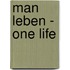 Man Leben - One Life