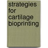Strategies for cartilage bioprinting door W. Schuurman