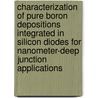 Characterization of pure boron depositions integrated in silicon diodes for nanometer-deep junction applications door F. Sarubbi