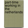 Part-time working in the Netherlands door W. Portegijs