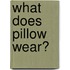 What does Pillow wear?