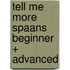 Tell me more Spaans beginner + advanced