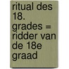Ritual des 18. Grades = Ridder van de 18e graad door W. Bruijnesteijn van Coppenraet