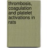 Thrombosis, coagulation and platelet activations in rats door C.M.A. van den Berg-Nieuwenhuys