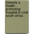 Towards a Health Promoting Hospital in Rural South Africa