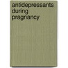 Antidepressants during pragnancy door T. Ververs