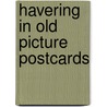 Havering in old picture postcards by A. Brooks