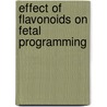 Effect of flavonoids on fetal programming door Kimberly Vanhees