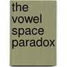The Vowel Space Paradox by Sander van der Harst