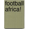 Football Africa! door Marc Broere