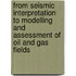 From Seismic Interpretation to Modelling and Assessment of Oil and Gas Fields