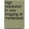 High resolution in vivo imaging of metastasis by Laila Mutiari Anne Ritsma