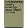 Accommodating creative knowledge labour force in Toulouse door Helene Martin-Brelot